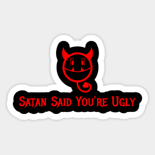 Satan Said You're Ugly Sticker